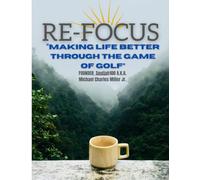 RE-FOCUS and PLAY GOLF: (For Veterans, Civilians, and New Golfers Internationally)