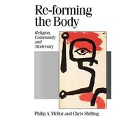Re-forming the Body: Religion, Community and Modernity: 50 (Published in association with Theory, Culture & Society)