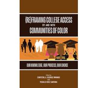 (Re)Framing College Access by and with Communities of Color : Our Knowledge, Our Process, Our Choice