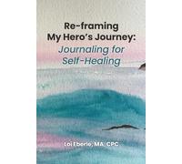 Re-Framing My Hero's Journey: Journaling for Self-Healing