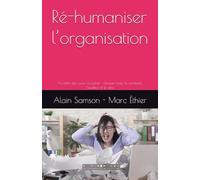 Ré-humaniser l’organisation: Au-delà des cases à cocher : renouer avec la créativité, l’audace et le sens