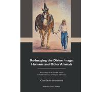 Re-Imaging the Divine Image: Humans and Other Animals: Proceedings of the Twelfth Annual Goshen Conference on Religion and Science
