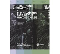 Re-Imagining Animation: The Changing Face of the Moving Image