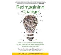 Re:imagining Change: How to Use Story-Based Strategy to Win Campaigns, Build Movements, and Change the World