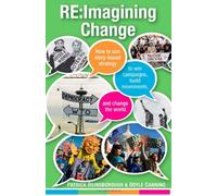 Re:imagining Change: How to Use Story-based Strategy to Win Campaigns, Build Movements, and Change the World