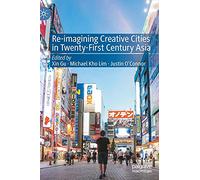 Re-Imagining Creative Cities in Twenty-First Century Asia