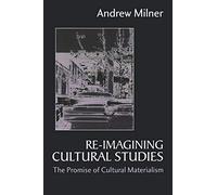 Re-imagining Cultural Studies: The Promise of Cultural Materialism