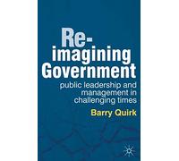 Re-imagining Government: Public Leadership and Management in Challenging Times