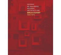 Re-Imagining Modern Architecture: Emilio Duhart, 1940-1970