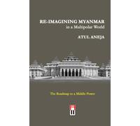 RE-IMAGINING MYANMAR in a Multipolar World: The Roadmap to a Middle Power (Collana Popoli)