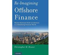 Re-Imagining Offshore Finance: Market-Dominant Small Jurisdictions in a Globalizing Financial World