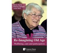 Re-Imagining Old Age: Wellbeing, Care and Participation (Sociology)