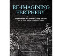 Re-imagining Periphery: Archaeology and Text in Northern Europe from Iron Age to Viking and Early Medieval Periods