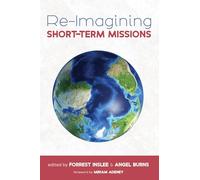 Re-Imagining Short-Term Missions: Engaging the Global Church in Collaborative Ministry