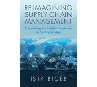 Re-Imagining Supply Chain Management : Uncovering the Hidden Trade-offs in the Digital Age