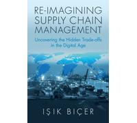 Re-Imagining Supply Chain Management : Uncovering the Hidden Trade-offs in the Digital Age
