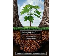 Re-Imagining the Church: Developing a Healthy Root System: An Introduction to Gospel-Formed Communities Living on Mission