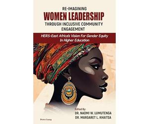 Re-imagining Women Leadership Through Inclusive Community Engagement: HERS-East Africa’s Vision for Gender Equity in Higher Education: 2 (Higher ... Democratic Engagement: Exploring Impact)