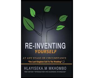 Re-Inventing Yourself at any stage or circumstance: Introduction into Economic Evangelism: IEE101T (Invitation)