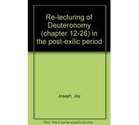 RE-LECTURING OF DEUTERONOMY (Chapter 12-26) IN THE POST-EXILIC PERIOD