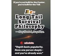 Re-Long Tail Survival Philosophy: - Stay Slanted, Stay Alive. (Foolish Self-Help Series)