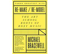 Re-make/Re-model: The Art School Roots of Roxy Music – Faber Greatest Hits – Faber & Faber