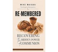 Re-Membered: Recovering the Hidden Power of Communion