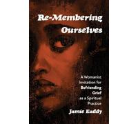 Re-Membering Ourselves: A Womanist Invitation for Befriending Grief as a Spiritual Practice