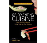 Re-orienting Cuisine: East Asian Foodways in the Twenty-First Century: 3 (Food, Nutrition, and Culture, 3)