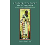 Re-Reading Gregory of Nazianzus: Essays on History, Theology, and Culture (Studies In Early Christianity)