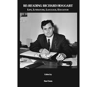Re-Reading Richard Hoggart: Life, Literature, Language, Education