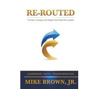 Re-Routed: The Pain, Purpose, and People That Made Me a Leader