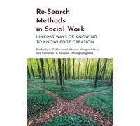 Re-Search Methods in Social Work: Linking Ways of Knowing to Knowledge Creation