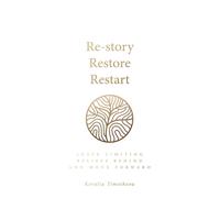 Re-story, Restore, Restart : Leave limiting beliefs behind and move forward