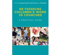 Re-thinking Children’s Work in Churches: A Practical Guide