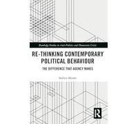 Re-thinking Contemporary Political Behaviour: The Difference that Agency Makes (Routledge Studies in Democratic Crisis)