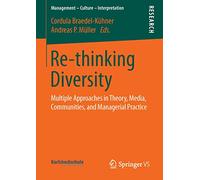 Re-thinking Diversity: Multiple Approaches in Theory, Media, Communities, and Managerial Practice (Management - Culture - Interpretation)