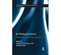 Re-Thinking Economics: Exploring the Work of Pierre Bourdieu (Routledge Advances in Heterodox Economics)