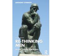 Re-Thinking Men : Heroes, Villains and Victims