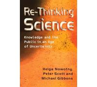 Re-Thinking Science: Knowledge and the Public in an Age of Uncertainty