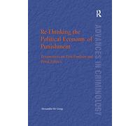 Re-Thinking the Political Economy of Punishment: Perspectives on Post-Fordism and Penal Politics (New Advances in Crime and Social Harm)