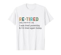 Re-Tired Funny I was Tired Yesterday & I'm Tired Again Today T-Shirt