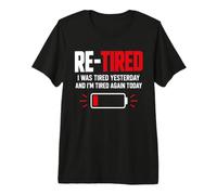 Re-Tired I was Tired Yesterday and I’m Tired Again Today Premium T-Shirt