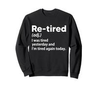 Re-Tired I Was Tired Yesterday and I’m Tired Again Today Sweatshirt