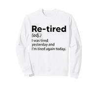 Re-Tired I Was Tired Yesterday and I’m Tired Again Today Sweatshirt