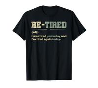 Re-Tired I was Tired Yesterday and I’m Tired Again Today T-Shirt