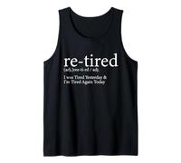 Re-Tired I was Tired Yesterday and I’m Tired Again Today Tank Top