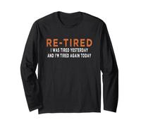 Re-Tired i was Tired Yesterday and I'm Tired Again Today Long Sleeve T-Shirt