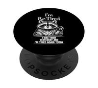 Re Tired I Was Tired Yesterday And Tired Again Today PopSockets Adhesive PopGrip