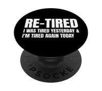 Re-Tired I Was Tired Yesterday & I’m Tired Again Today Funny PopSockets Adhesive PopGrip